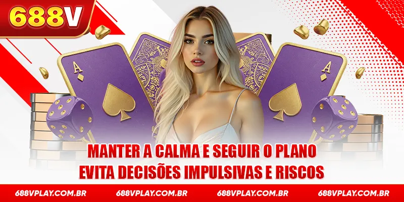 Manter a calma e seguir o plano evita decisões impulsivas e riscos