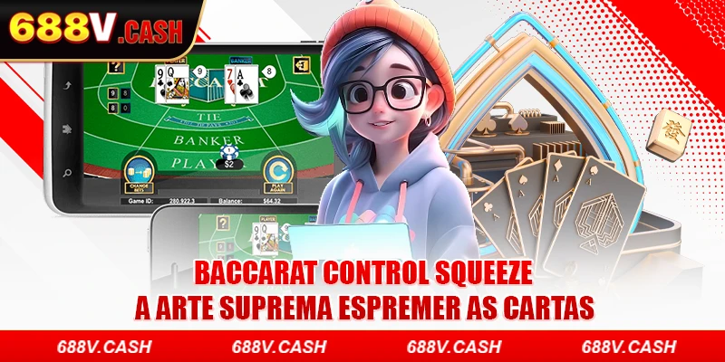 Baccarat Control Squeeze - A Arte Suprema Espremer As Cartas